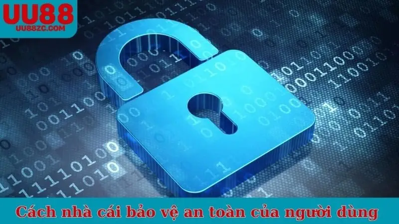 Cách nhà cái bảo vệ an toàn của người dùng 