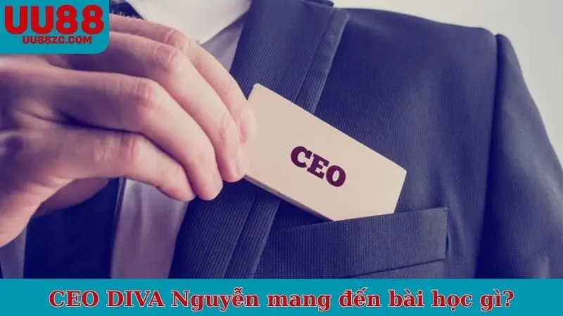 CEO DIVA Nguyễn mang đến bài học gì?