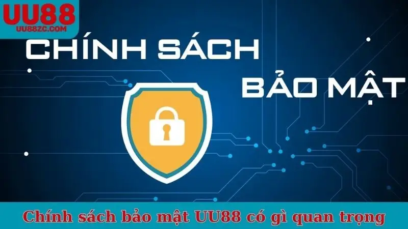 Chính sách bảo mật UU88 có gì quan trọng