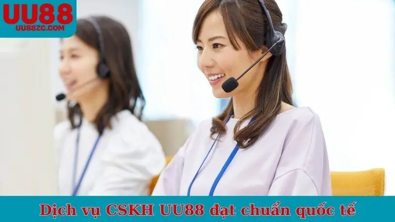 Dịch vụ CSKH UU88 đạt chuẩn quốc tế