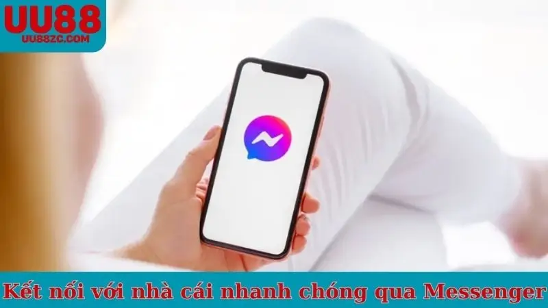 Kết nối với nhà cái nhanh chóng qua Messenger