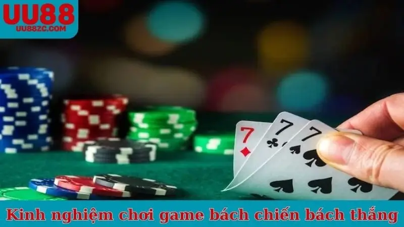Kinh nghiệm chơi game bách chiến bách thắng